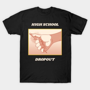 High School Dropout T-Shirt